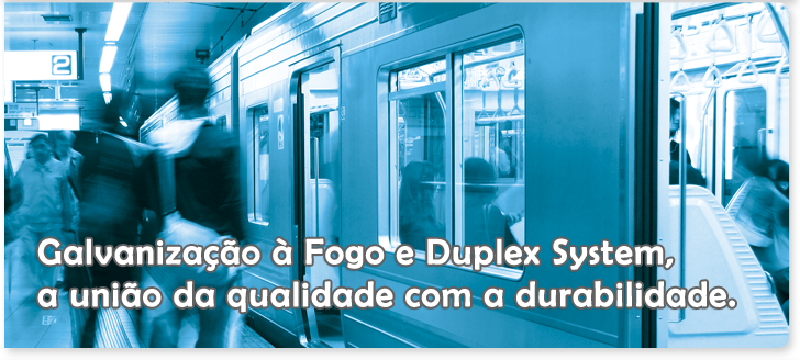 Galvanização à fogo e duplex system, a união da qualidade com a durabilidade.